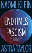End Times Fascism: And the Fight for the Living World by Naomi Klein &amp; Astra Taylor image