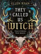 They Called Us Witch by Ellen Ryan image
