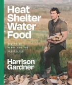 Heat, Shelter, Water, Food: How to be Ready for the Unexpected by Harrison Gardner image
