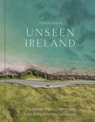 Unseen Ireland: The Hidden Places, History and Lore of the Wild Irish Landscape by Joshua Nueva image