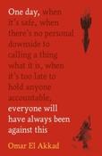 One Day Everyone Will Have Always Been Against This by Omar El Akkad image