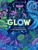Glow: The wild wonders of bioluminescence by Jennifer N.R. Smith image