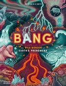 Bang: The wild wonders of Earth’s phenomena by Jennifer N.R. Smith image