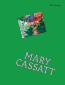 The Works: Mary Cassatt: The essential masterpieces by Sally Grant