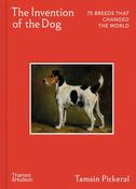 The Invention of the Dog: 75 Breeds that Changed the World by Tamsin Pickeral