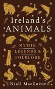 Ireland's Animals: Myth, Legend and Folklore by Niall Mac Coitir