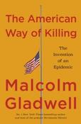 The American Way of Killing: The Invention of an Epidemic by Malcolm Gladwell image