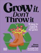 Grow It, Don't Throw It: 75 Ideas for Recycling Rubbish in the Garden by Simon Akeroyd image