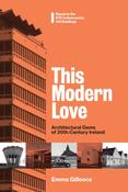 This Modern Love: Architectural Gems of 20th-Century Ireland by Emma Gilleece