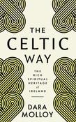 The Celtic Way: The Rich Spiritual Heritage of Ireland by Dara Molloy image