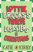 Lottie Brooks's Twelve Disasters of Christmas by Katie Kirby image