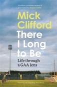 There I Long to Be: Life through a GAA lens by Mick Clifford image