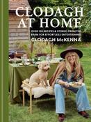 Clodagh at Home: Over 100 Recipes &amp; Stories from the Farm for Effortless Entertaining by Clodagh McKenna