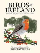 Birds of Ireland: Symbolism, Myth and Folklore by Roger O'Reilly