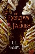 The Exorcism of Faeries: Volume 1 by J.L. Vampa