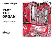 Sanger | Play the Organ: A Beginner’s Tutor