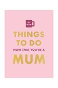 Things To Do Now That You're a Mum